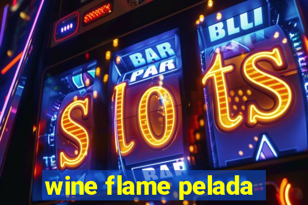 wine flame pelada